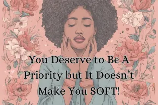 You Deserve to Be a Priority but It Doesn’t Make You SOFT