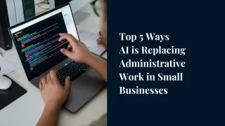 Top 5 Ways AI is Replacing Administrative Work in Small Businesses