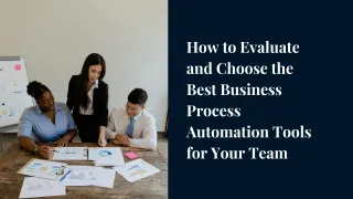 How to Evaluate and Choose the Best Business Process Automation Tools for Your Team