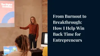 From Burnout to Breakthrough: How I Help Win Back Time for Entrepreneurs