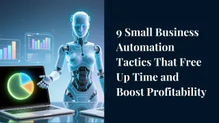 9 Small Business Automation Tactics That Free Up Time and Boost Profitability