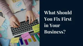 How to Know What to Fix First in Your Business