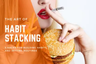 Habit Stacking: 5 Simple Hacks for Building Habits and Setting Routines