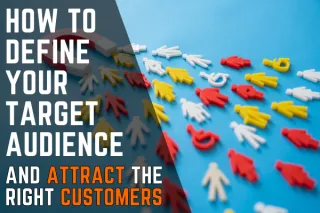 How to Define Your Target Audience and Attract the Right Customers