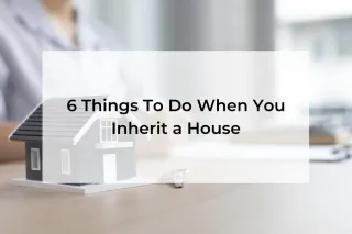 6 Things To Do When You Inherit a House