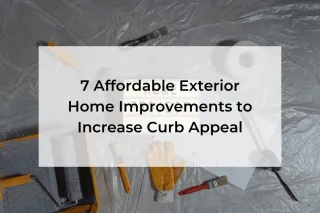 7 Affordable Exterior Home Improvements to Increase Curb Appeal