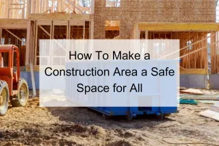 How To Make a Construction Area a Safe Space for All