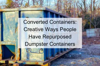 Converted Containers: Creative Ways People Have Repurposed Dumpster Containers