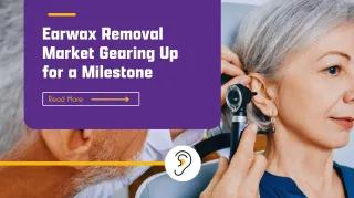 Earwax Removal Market Gearing Up for a Resonant US$ 3,698.42 Million Milestone with a 7.1% CAGR by 2034-FMI Study