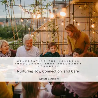 Celebrating the Holidays Throughout Your Pregnancy Journey: Nurturing Joy, Connection, and Care