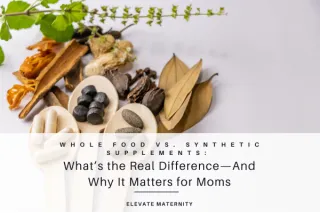 Whole Food vs. Synthetic Supplements: What’s the Real Difference—And Why It Matters for Moms