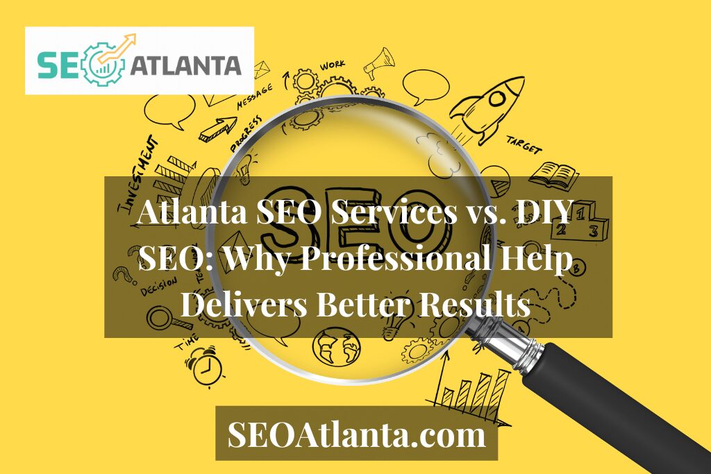 Atlanta SEO Services vs. DIY SEO: Why Professional Help Delivers Better Results