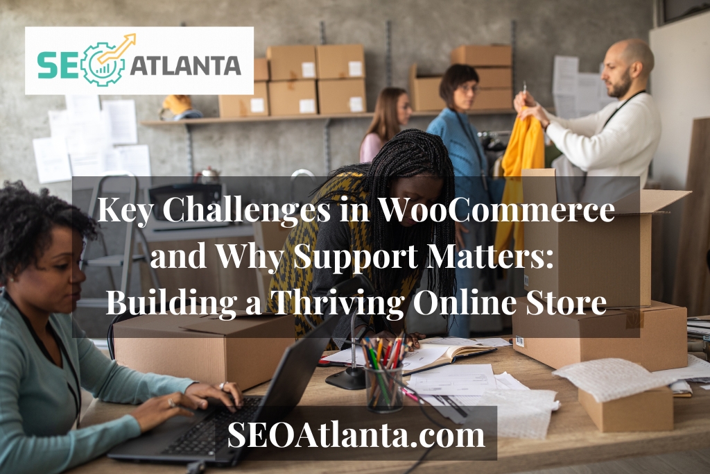 Key Challenges in WooCommerce and Why Support Matters: Building a Thriving Online Store