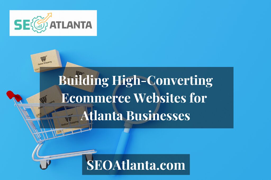 Building High-Converting Ecommerce Websites for Atlanta Businesses