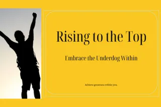 Rising to the Top: Embrace the Underdog Within