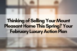 Thinking of Selling Your Mount Pleasant Home This Spring? Your February Luxury Action Plan