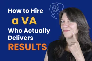 Overwhelmed? How to Hire a Virtual Assistant Who Actually Delivers Results