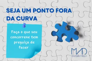 Seja um ponto fora da curva! Faça o que seu concorrente tem preguiça de fazer