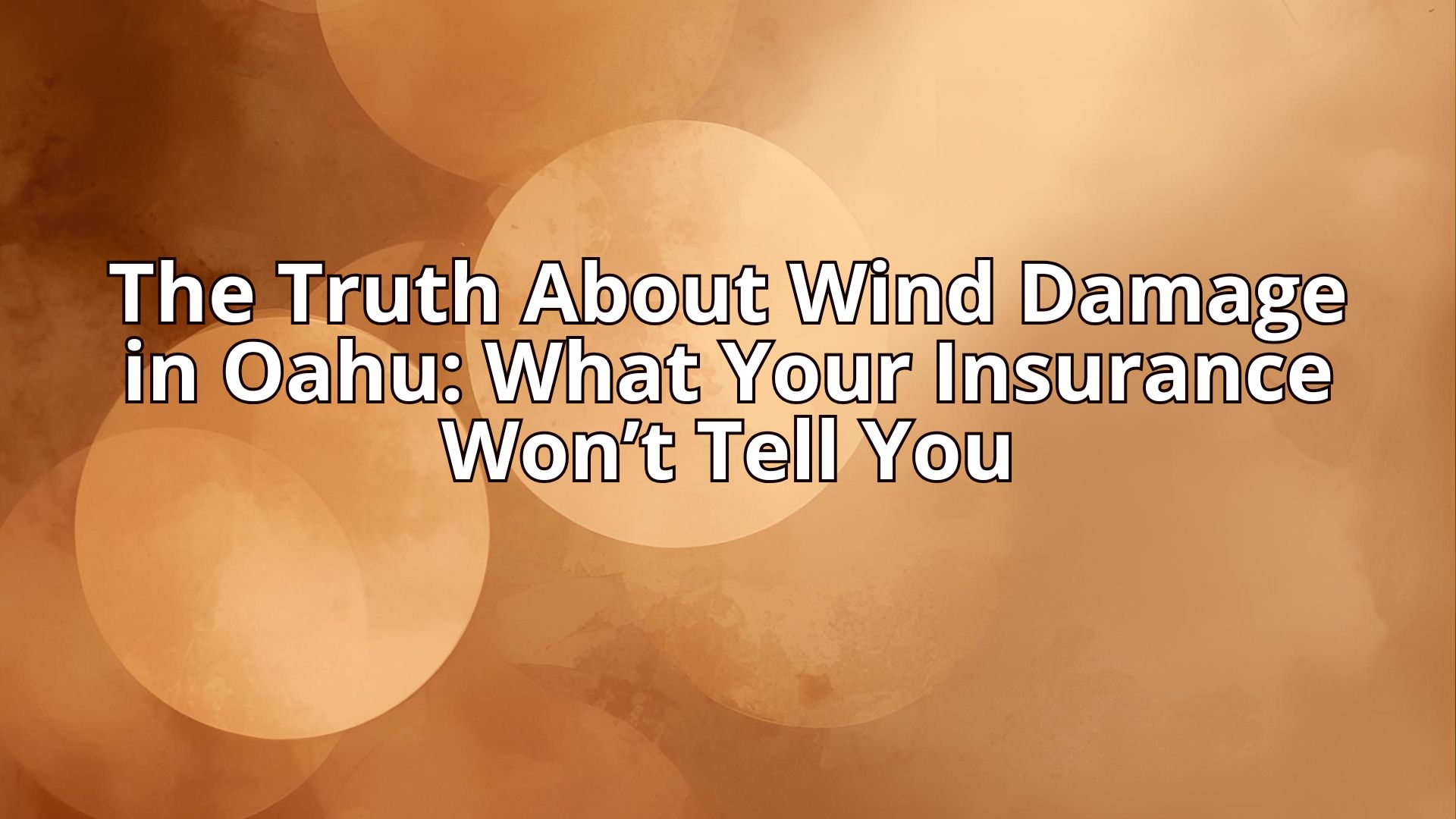 The Truth About Wind Damage in Oahu: What Your Insurance Won’t Tell You