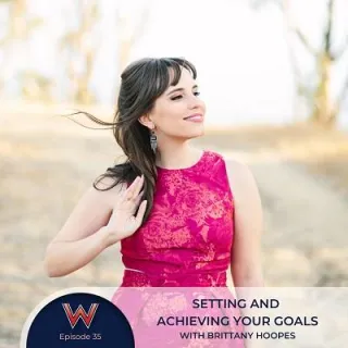 35 - Setting and achieving your goals with goal expert Brittany Hoopes