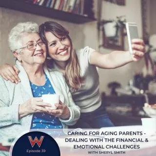 39 - Aging Parents: dealing with the financial and emotional challenges