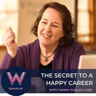 84 The secret to a happy career with Tammy Gooler Loeb