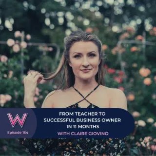 154 From teacher to successful business owner in 11 months with Claire Giovino