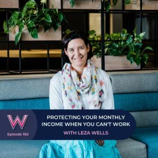 160 Protecting your monthly income when you can't work with Leza Wells