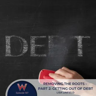 167 Removing the Roots - Part 2: Getting out of debt