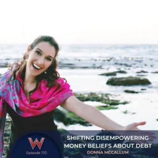 170 Shifting disempowering money beliefs about debt with Donna McCallum
