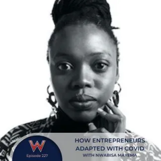 227 How entrepreneurs adapted with COVID with Nwabisa Mayema