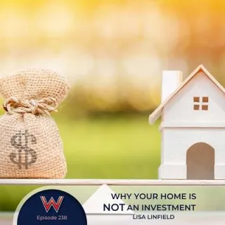 238 Why your home is NOT an investment