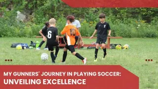 My Gunners' Journey in Playing Soccer: Unveiling Excellence


