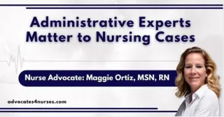 The Hidden Asset in Healthcare Legal Cases: Why Every Nurse deserves An Administrative Expert and or Consultant