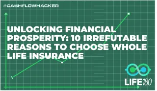 Unlocking Financial Prosperity: 10 Irrefutable Reasons to Choose Whole Life Insurance