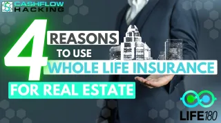 4 Reasons to Use Whole Life Insurance to Buy Real Estate Investments