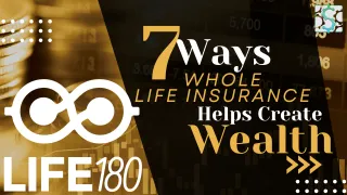 7 Ways Whole Life Insurance Helps Create Wealth