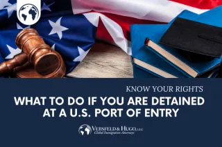 Know Your Rights
What to Do if You Are Detained at a U.S. Port of Entry