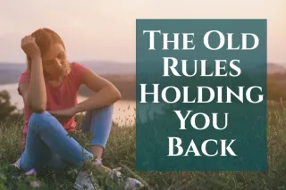 The Old Rules Holding You Back