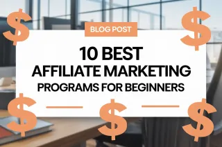 Top 10 Affiliate Marketing Programs for Beginners to Build Passive Income