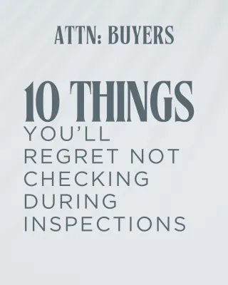 10 Things You'll Regret Not Checking During Your Home Inspection (Buyer Edition)