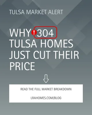 Why 304 Tulsa Homes Just Cut Their Price (And What Smart Sellers Are Doing Differently)