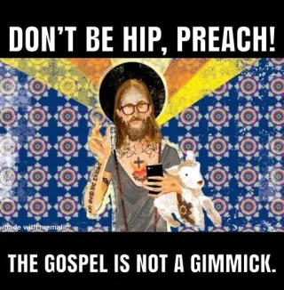 Don’t Be Hip, Preach!