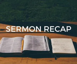Sermon Recap (5.13.23)