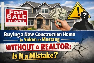 Buying a New Construction Home in Yukon or Mustang Without a Realtor: Is It a Mistake?