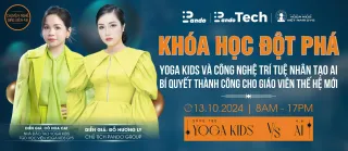 Chuyện Nghề Giáo Viên 4.0: Khơi Nguồn Sáng Tạo Cùng Công Nghệ, Chinh Phục Sự Nghiệp Yoga Cùng Yoga Kids & Trí Tuệ Nhân Tạo AI