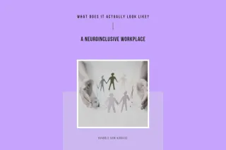 What a Neuroinclusive Workplace Actually Looks Like
