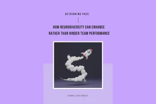 Rethinking Pace: How Neurodiversity Can Enhance Rather Than Hinder Team Performance
