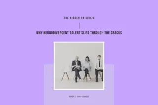 The Hidden HR Crisis: Why Neurodivergent Talent Slips Through the Cracks

