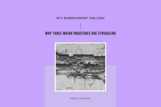 HR's Neurodivergent Challenge: Why Three Major Industries Are Struggling
